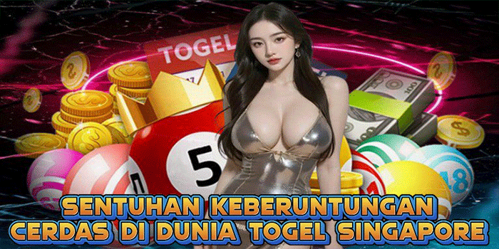 Sentuhan Keberuntungan Cerdas Di Dunia Togel Singapore