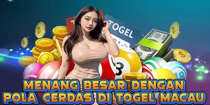 Menang Besar Dengan Pola Cerdas Di Togel Macau