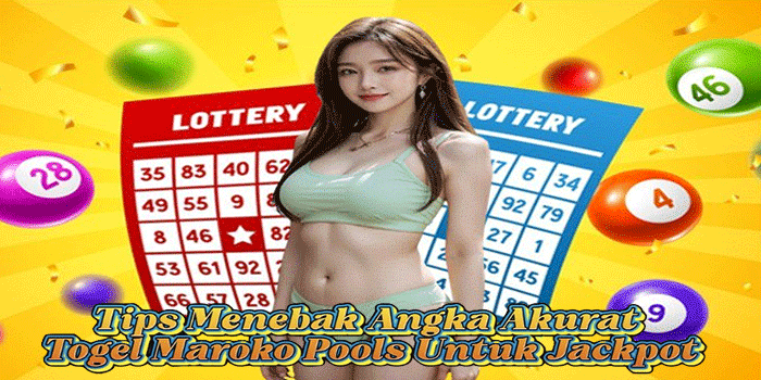 Tips Menebak Angka Akurat Togel Maroko Pools Untuk Jackpot