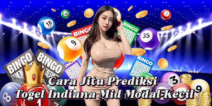 Cara Jitu Prediksi Togel Indiana Mid Modal Kecil